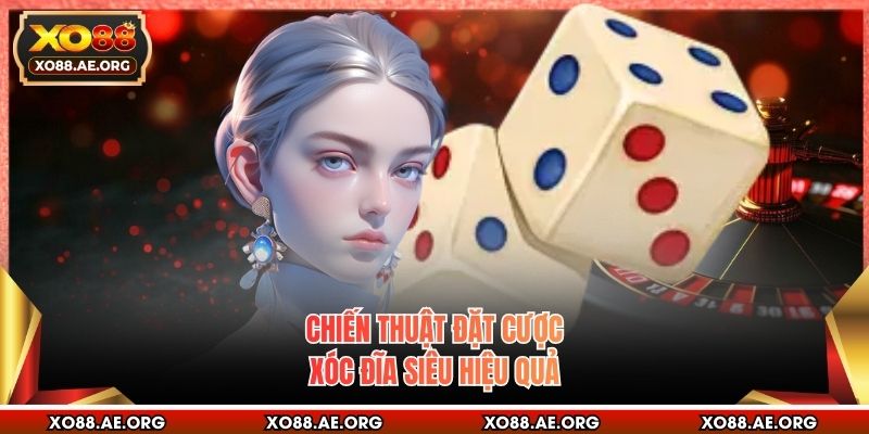 Chiến thuật đặt cược xóc đĩa siêu hiệu quả