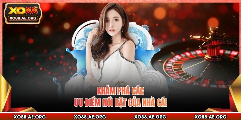 Khám phá các ưu điểm nổi bật của nhà cái