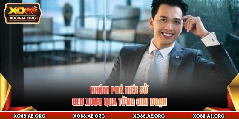Khám phá tiểu sử CEO XO88 qua từng giai đoạn